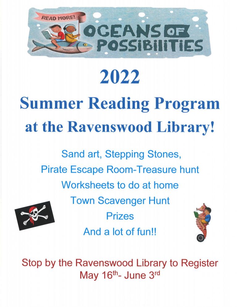 Main text: Oceans of Possibilities, 2022 Summer Reading Program at the Ravenswood Library! Main text: sand art, stepping stones, pirate escape room, treasure hunt, worksheets to do at home, town scavenger hunt, prizes, and a lot of fun! Stop by the Ravenswood Library to register May 16th - June 3rd.