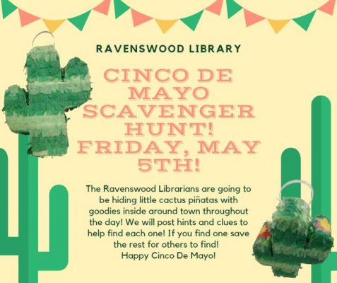 Title text: Ravenswood Library Cinco de mayo scavenger hunt! Friday, May 5th ; Body Text: the ravenswood librarians are going to be hiding little cactus pinatas with goodies inside around town throughout the day! We will post hints and clues to help find each one! If you ufind one save the rest for others to find! Happy Cinco De Mayo!