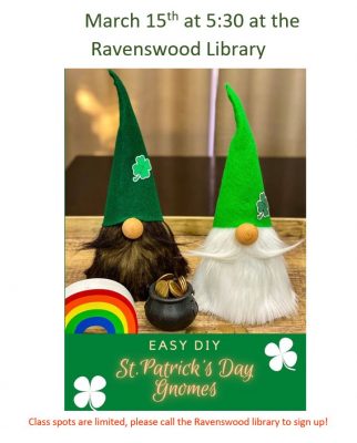 Title text: March 15th at 5:30 at the Ravenswood Library. Image: two decorative gnomes made of felt, fabric, and wood. Main text: Easy DIY St. Patrick's Day gnomes. Class spots are limited, please call the Ravenswood library to sign up!
